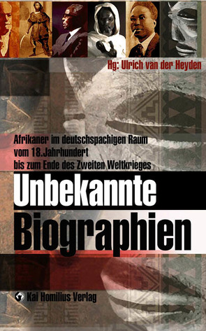 Unbekannte Biographien von Aitken,  Robbie, Arnold,  Anne-Sophie, Bowersox,  Jeff, Brändle,  Rea, Heyden,  Ulrich van der, Lindfors,  Bernth, Lotz,  Rainer E., Martin,  Peter, Morlang,  Thomas, Reinhardt,  Mechthild, Rosenhaft,  Eve, Schulz,  Hermann, Sebald,  Peter, Sippel,  Harald, Städtler,  Katharina, Stoecker,  Holger, Waldschmidt,  Julius, Wimmelbücker,  Ludger, Zeller,  Joachim