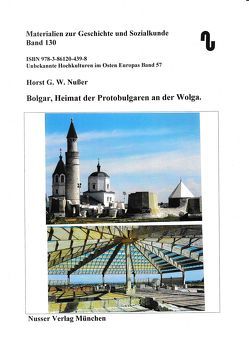 Unbekannte Hochkulturen im Osten Europas / Bolgar, Heimat der Protobulgaren an der Wolga von Festner,  Sibylle, Nußer,  Horst,  G.W.