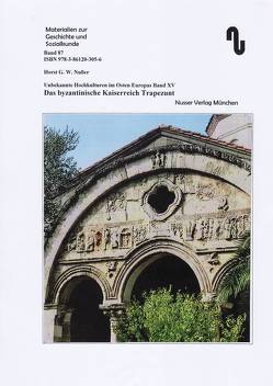 Unbekannte Hochkulturen im Osten Europas / Das byzantinische Kaiserreich Trapezunt von Festner,  Sibylle, Nußer,  Horst G