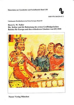 Unbekannte Hochkulturen im Osten Europas / Die Kultur und die Bedeutung des ersten Großbulgarischen Reiches für Europa und den orthodoxen Glauben von 632-1018 von Festner,  Sibylle, Nußer,  Horst,  G.W.