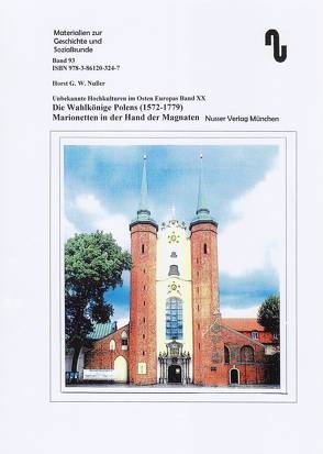 Unbekannte Hochkulturen im Osten Europas / Die Wahlkönige Polens. Marionetten in der Hand des niederen Adels und der Magnaten von 1572-1779 von Festner,  Sibylle, Nußer,  Horst G