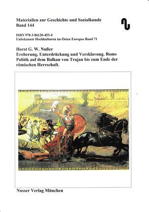 Unbekannte Hochkulturen im Osten Europas / Eroberung, Unterdrückung und Versklavung. Roms Politik auf dem Balkan von Trajan bis zum Ende der römischen Herrschaft. von Festner,  Sibylle, Nußer,  Horst,  G.W.