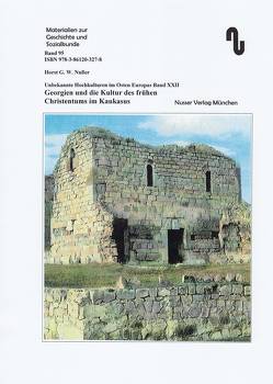 Unbekannte Hochkulturen im Osten Europas / Georgien und die Kultur des frühen Christentums im Kaukasus von Festner,  Sibylle, Nußer,  Horst G