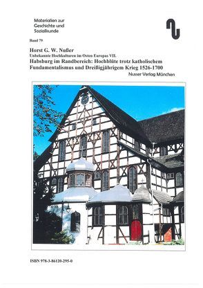 Unbekannte Hochkulturen im Osten Europas / Habsburg im Randbereich: Hochblüte trotz katholischem Fundamentalismus und Dreißigjährigem Krieg 1526-1700 von Festner,  Sibylle, Nußer,  Horst G