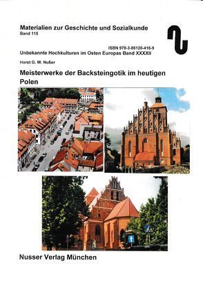 Unbekannte Hochkulturen im Osten Europas / Meisterwerke der Backsteingotik im heutigen Polen: Kulm, Thorn, Danzig, Rössel, Allenstein, Frauenburg, Heilsberg, Braunsberg u.a. von Festner,  Sibylle, Nußer,  Horst,  G.W.