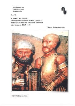 Unbekannte Hochkulturen im Osten Europas / Schlesische Piasten zwischen Böhmen und Ungarn 1163-1675 von Festner,  Sibylle, Nußer,  Horst G