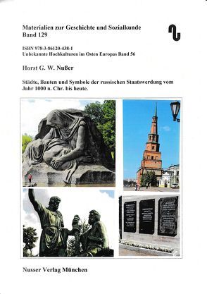 Unbekannte Hochkulturen im Osten Europas / Städte, Bauten und Symbole der russischen Staatswerdung vom Jahr 1000 n.Chr. bis heute von Festner,  Sibylle, Nußer,  Horst,  G.W.