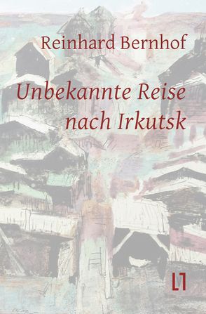 Unbekannte Reise nach Irkutsk von Bernhof,  Reinhard