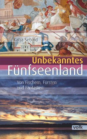 Unbekanntes Fünfseenland von Sebald,  Katja