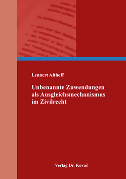 Unbenannte Zuwendungen als Ausgleichsmechanismus im Zivilrecht von Althoff,  Lennert