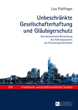 Unbeschränkte Gesellschafterhaftung und Gläubigerschutz von Pfaffinger,  Lisa