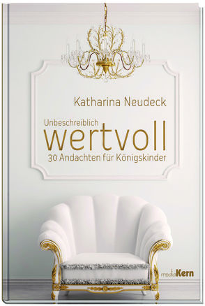 Unbeschreiblich wertvoll von Neudeck,  Katharina