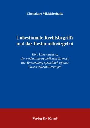 Unbestimmte Rechtsbegriffe und das Bestimmtheitsgebot von Middelschulte,  Christiane