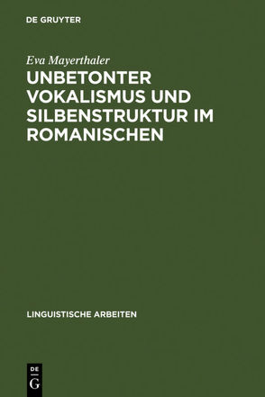 Unbetonter Vokalismus und Silbenstruktur im Romanischen von Mayerthaler,  Eva