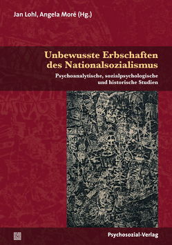 Unbewusste Erbschaften des Nationalsozialismus von Althaus,  Ute, Benz,  Wolfgang, Decker,  Oliver, Grünberg,  Kurt, Heer,  Hannes, Horn,  Elke, Lohl,  Jan, Markert,  Friedrich, Moré,  Angela, Radeck,  Heike, Rothe,  Katharina, Waldeck,  Ruth