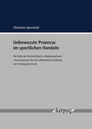 Unbewusste Prozesse im sportlichen Handeln von Spreckels,  Christian