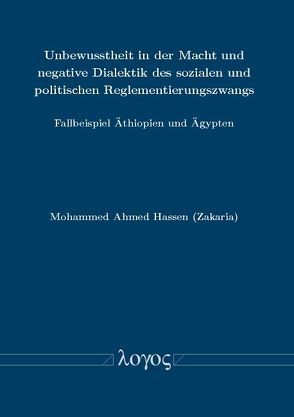 Unbewusstheit in der Macht und negative Dialektik des sozialen und politischen Reglementierungszwangs von Hassen,  Mohammed Ahmed