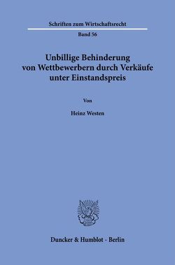 Unbillige Behinderung von Wettbewerbern durch Verkäufe unter Einstandspreis. von Westen,  Heinz