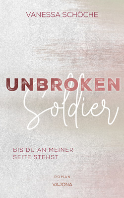 UNBROKEN Soldier – Bis du an meiner Seite stehst von Schöche,  Vanessa