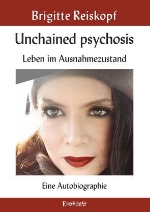 Unchained psychosis – Leben im Ausnahmezustand von Reiskopf,  Brigitte