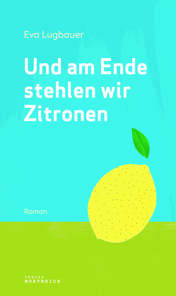 Und am Ende stehlen wir Zitronen von Lugbauer,  Eva