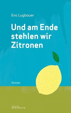 Und am Ende stehlen wir Zitronen von Lugbauer,  Eva