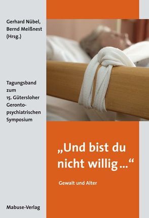 „Und bist du nicht willig…“ – Gewalt und Alter von Meißnest,  Bernd, Nübel,  Gerd