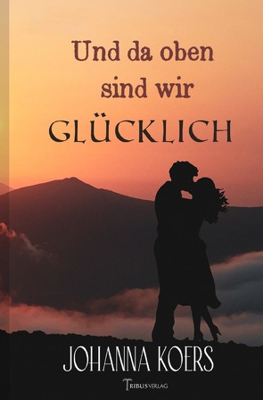 Und da oben sind wir glücklich von Koers,  Johanna, Verlag,  Tribus