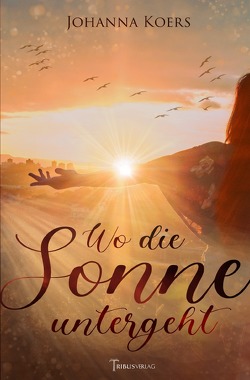 Und da oben sind wir glücklich / Wo die Sonne untergeht von Koers,  Johanna, Verlag,  Tribus