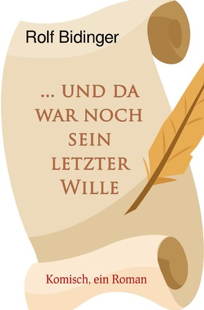 … und da war noch sein letzter Wille von Bidinger,  Rolf