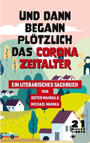 Und dann begann plötzlich das Corona Zeitalter von Mainka,  Dieter, Mainka,  Michael