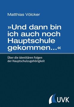 »Und dann bin ich auch noch Hauptschule gekommen…« von Völcker,  Matthias