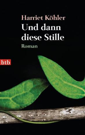 Und dann diese Stille von Köhler,  Harriet