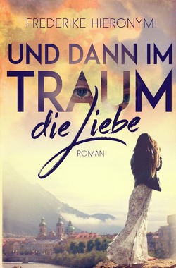 Und dann im Traum / Und dann im Traum … die Liebe von Hieronymi,  Frederike