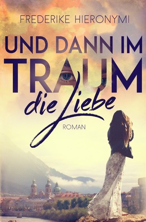 Und dann im Traum / Und dann im Traum … die Liebe von Hieronymi,  Frederike