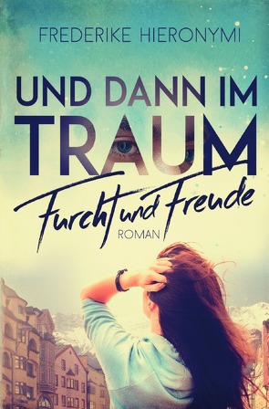 Und dann im Traum / Und dann im Traum … Furcht und Freude von Hieronymi,  Frederike