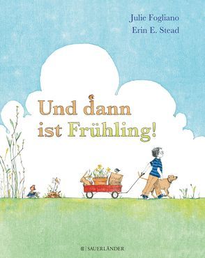 Und dann ist Frühling von Fogliano,  Julie, Gutzschhahn,  Uwe-Michael, Stead,  Erin E.