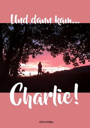 Und dann kam… Charlie! von Kaliga,  Kathy