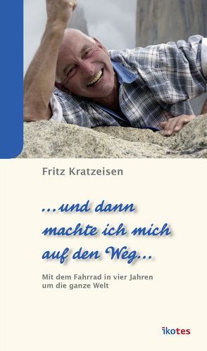 … und dann machte ich mich auf den Weg … von Kratzeisen,  Fritz