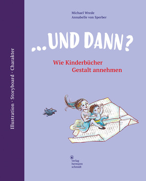 … und dann? Wie Kinderbücher Gestalt annehmen von von Sperber,  Annabelle, Wrede,  Michael