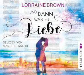 Und dann war es Liebe von Bierstedt,  Marie, Brown,  Lorraine, Rebernik-Heidegger,  Sonja, Zauner,  Antonia