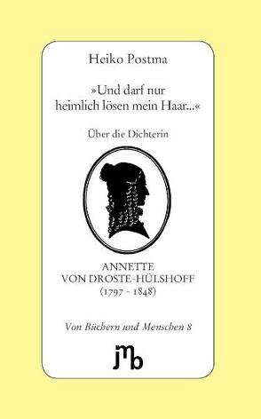 ‚Und darf nur heimlich lösen mein Haar…‘ von Droste-Hülshoff,  Annette von, Postma,  Heiko