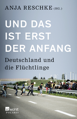 Und das ist erst der Anfang von Amjahid,  Mohamed, Buchen,  Stefan, Dahn,  Daniela, Endres de Oliveira,  Pauline, Foroutan,  Naika, Gensing,  Patrick, Gillen,  Gabriele, Helberg,  Kristin, Hödl,  Saskia, Jawad, Kazim,  Hasnain, Lilkendey,  Martin, Löhlein,  Harald, Mappes-Niediek,  Norbert, Müller,  Peter, Münkler,  Herfried, Nirumand,  Bahman, Oltmer,  Jochen, Parusel,  Bernd, Popp,  Maximilian, Prantl,  Heribert, Reljić,  Dušan, Reschke,  Anja, Schmollack,  Simone, Straubhaar,  Thomas, Werth,  Ingo