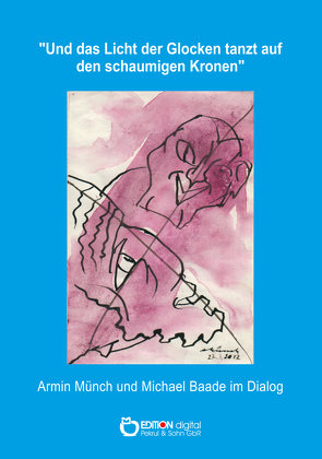 „Und das Licht der Glocken tanzt auf den schaumigen Kronen“ von Baade,  Michael, Münch,  Armin