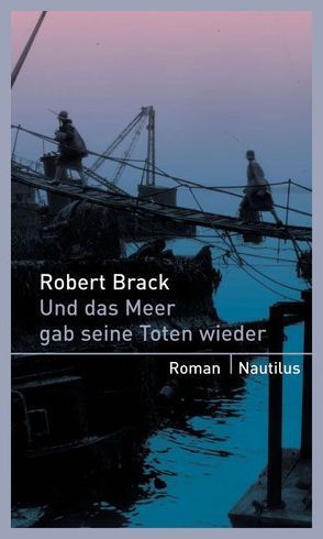 Und das Meer gibt seine Toten wieder von Brack,  Robert