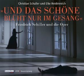 Und das Schöne blüht nur im Gesang von Heidenreich,  Elke, Schuller,  Christian