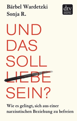 Und das soll Liebe sein? von R.,  Sonja, Wardetzki,  Bärbel