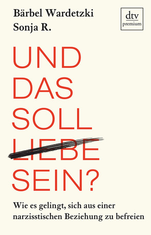 Und das soll Liebe sein? von R.,  Sonja, Wardetzki,  Bärbel