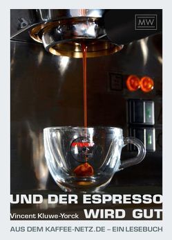 Und der Espresso wird gut von Kluwe-Yorck,  Vincent