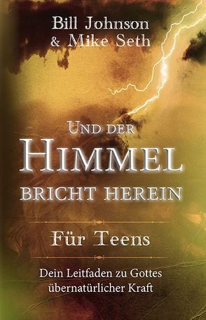 Und der Himmel bricht herein – Für Teens von Johnson,  Bill, Seth,  Mike